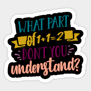 What Part Of Don't You Understand Funny 1+1=2 Math Teacher Gift Sticker